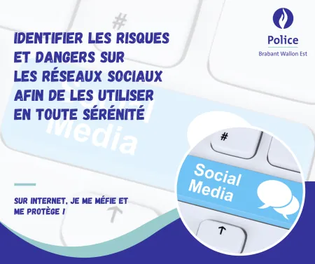 Affiche de prévention sur les risques des réseaux sociaux par la Police Brabant Wallon Est. Texte : "Identifier les risques et dangers sur les réseaux sociaux afin de les utiliser en toute sérénité." Slogan : "Sur internet, je me méfie et me protège !"