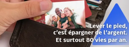 Image Campagne AWSR Lever le pied, c'est épargner de l'argent. Et surtout 80 vies par an.