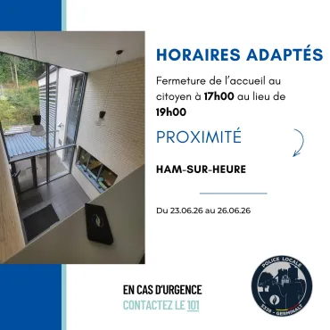 Fermeture du poste de proximité de Ham-sur-Heure à 17h00 au lieu de 19h00 du 23 juin 2026 au 26 juin 2026