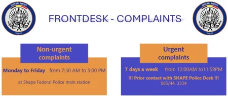 Frontdesk/Complaints at DAP SHAPE : for non urgent complaints, Monday to Friday from 7:30 AM to 5:00PM. Urgent complaints, call SHAPE Police Desk 065 44 33 34